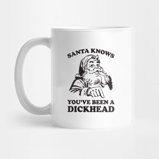 Santa Knows You've Been A Dickhead Funny Christmas Mug